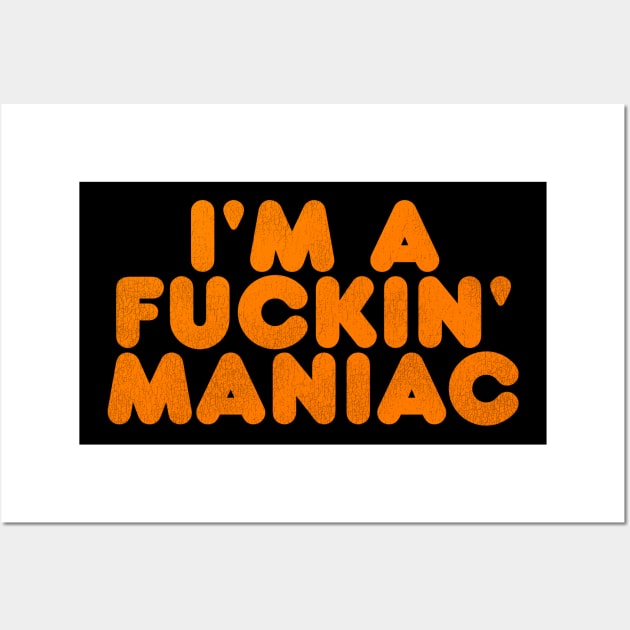 I'm a F**kin' Maniac (as seen on Jack Lambert) Wall Art by darklordpug